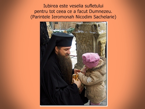 Love is the heart's joy for everything God created! (Father Nicodim Sachelarie)